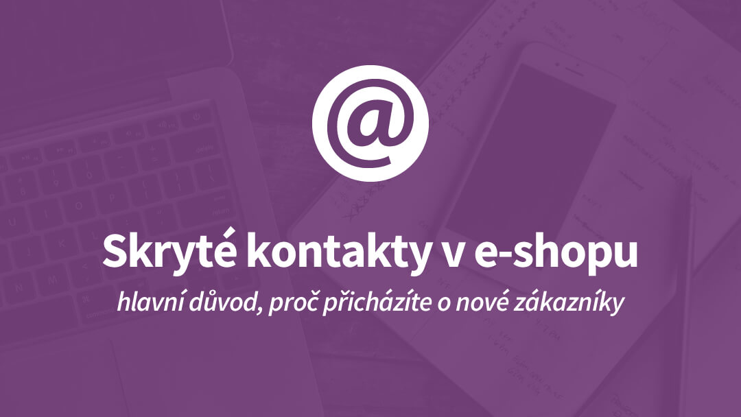 Neskrývejte kontaktní údaje na svém e-shopu. Doplatíte na to.