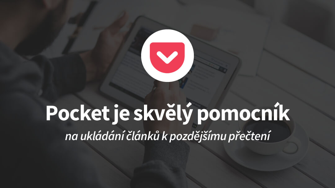 Proč používám ke čtení článků aplikaci Pocket?