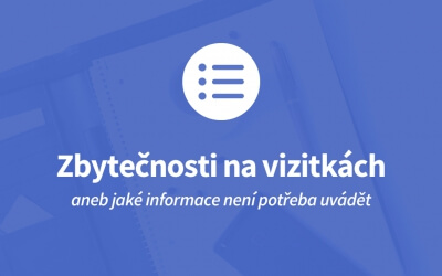 Jaké informace je naprosto zbytečné uvádět na vizitkách?